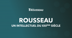Rousseau intellectuel du XXIeme siècle